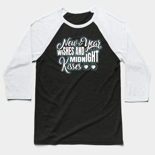 New Year Wishes and Midnight Kisses Baseball T-Shirt